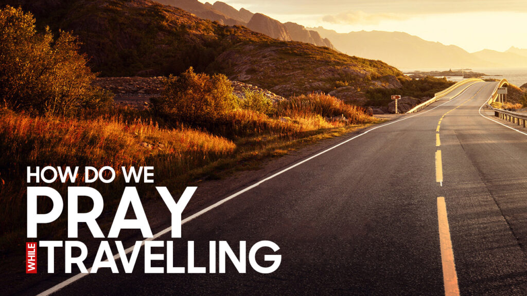 How do we pray while travelling? | Islam Q&A