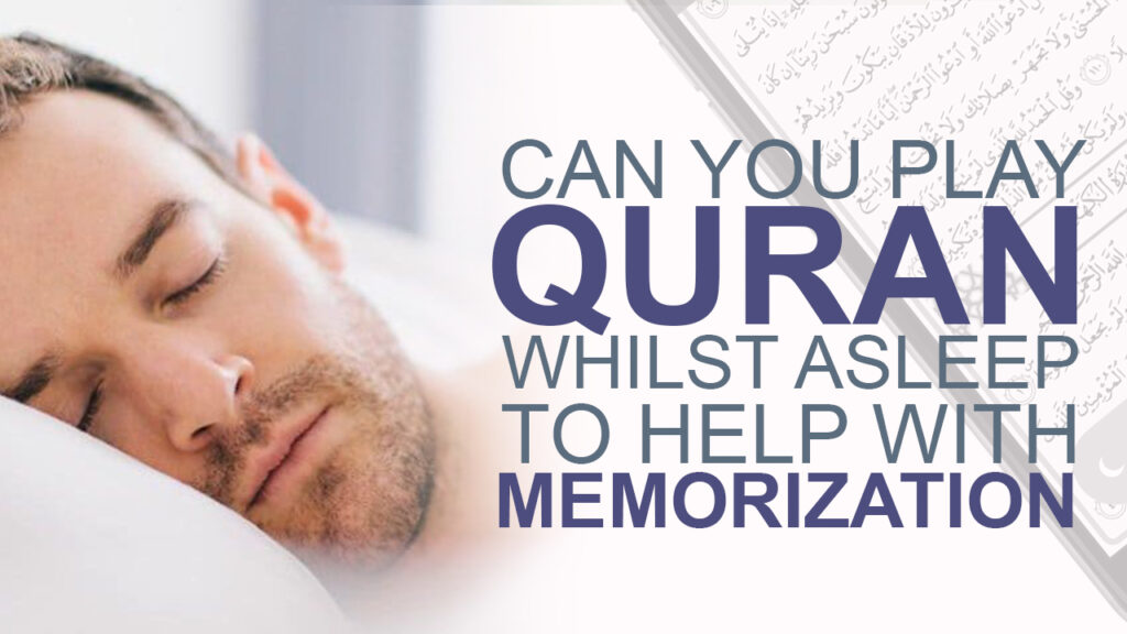 Can you play Quran whilst asleep to help with memorisation? | Islam Q&A