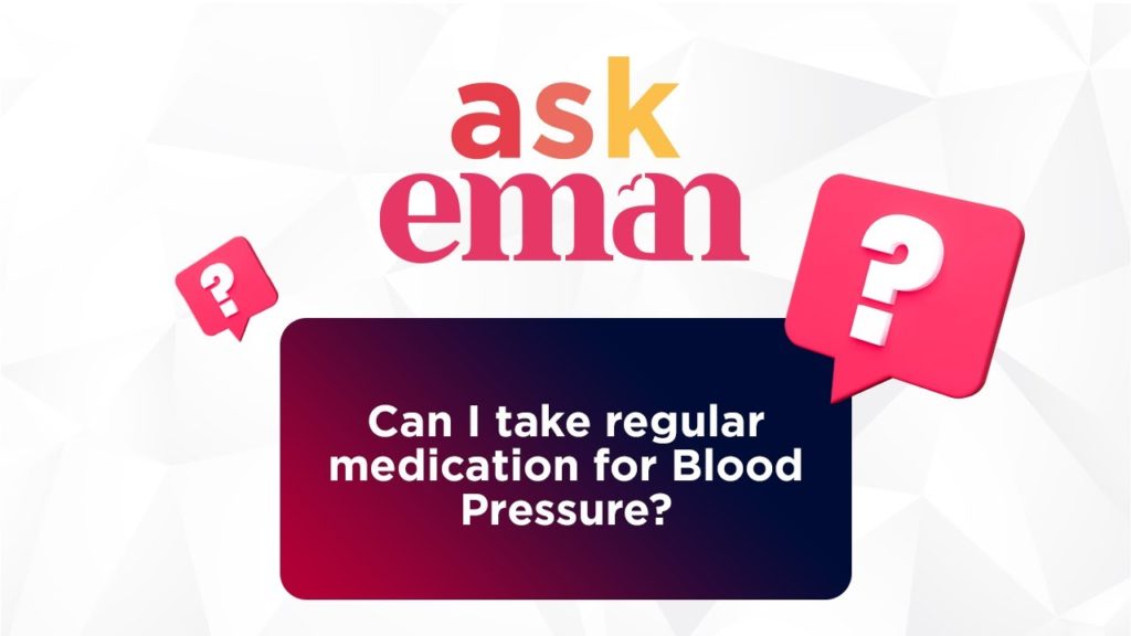 Can I take regular medication for Blood Pressure?