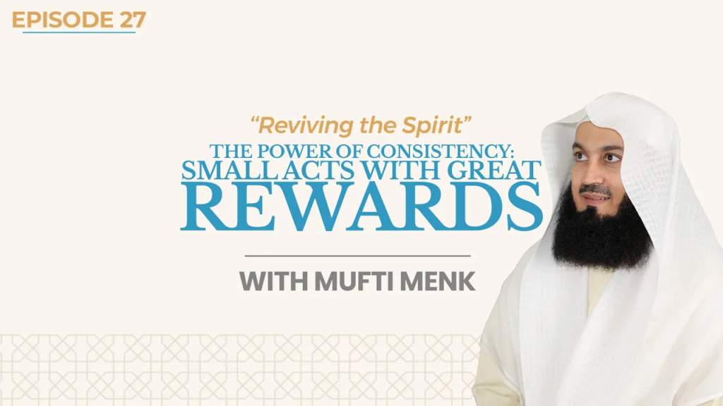 The Power of Consistency: Small Acts with Great Rewards | Ep 27 | Mufti Menk