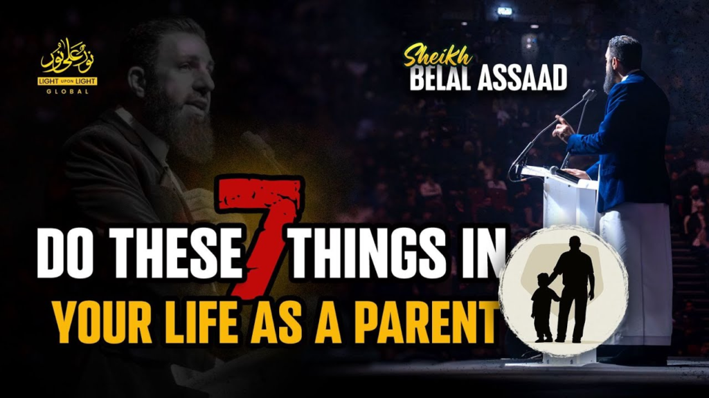 Do These Seven Things In Your Life As A Parent | Sheikh Belal Assaad