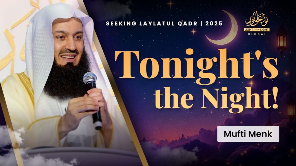 NEW: Tonight’s the Night! 27th Night at Light Upon Light – Mufti Menk