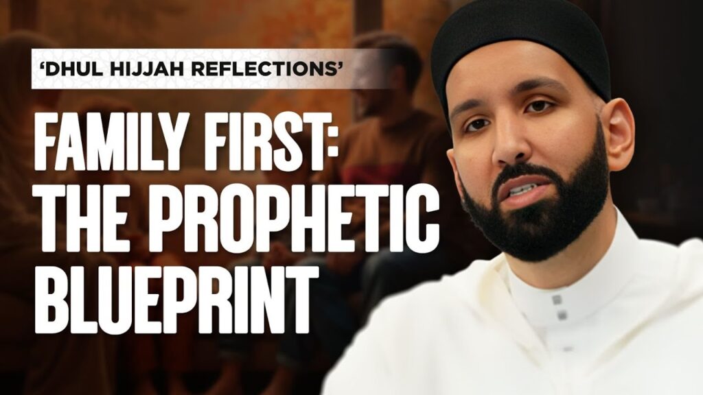 Imam Omar Suleiman – Family First: The Prophetic Blueprint | Dhul Hijjah Reflections
