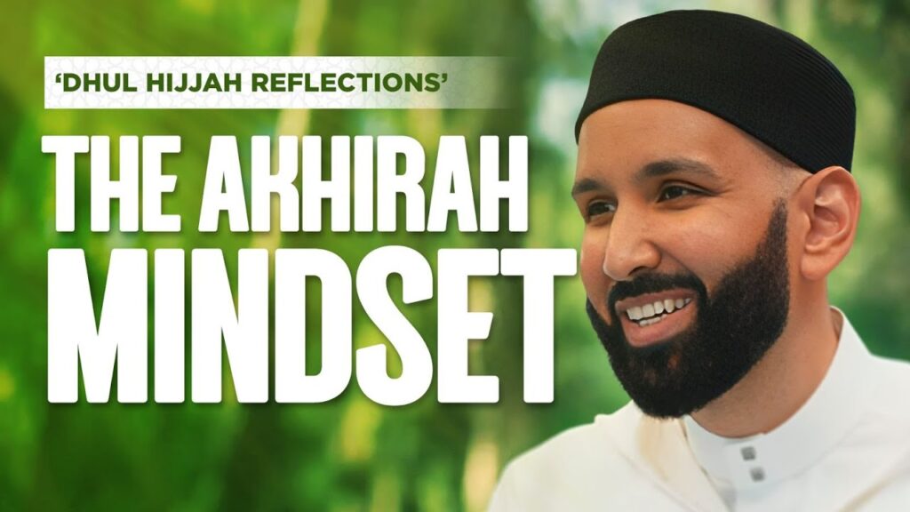 Imam Omar Suleiman – The Akhirah Mindset | Dhul Hijjah Reflections