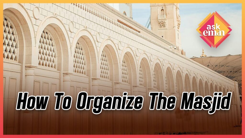 How To Organize The Masjid? (In Light Of The Debate To Keep It Open)