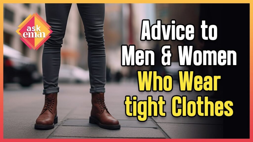 Advice To Men And Women Who Showcase Their Body With Clothes?