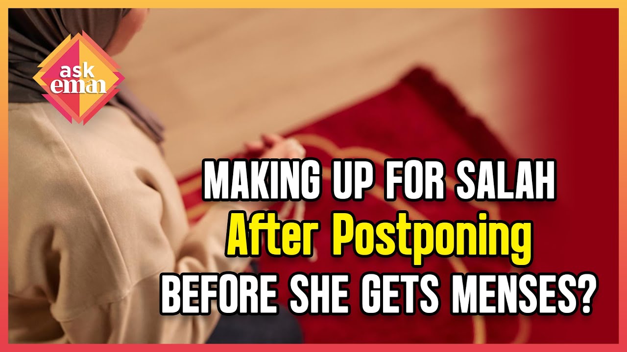 Should A Woman Make Up Salah After Postponing It Before She Gets Menses On That Day