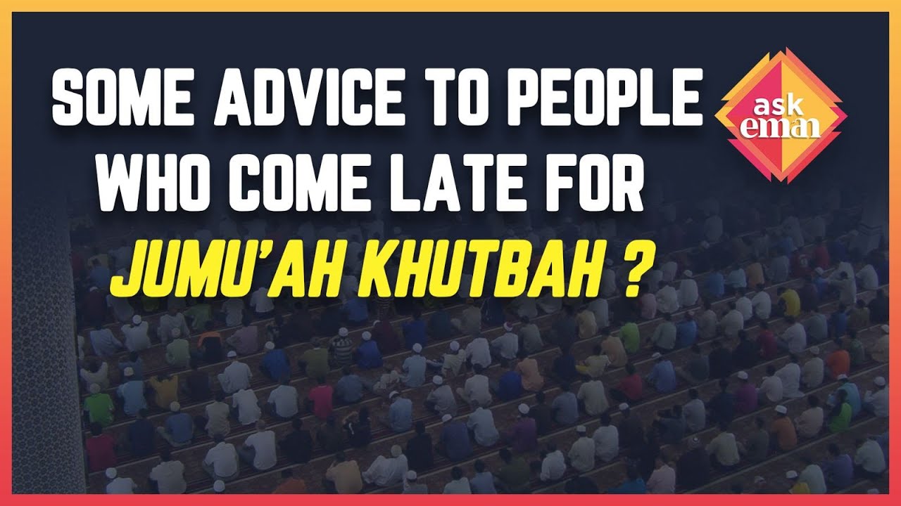 Advice To People Who Come Late For Jumu’ah Khutbah?