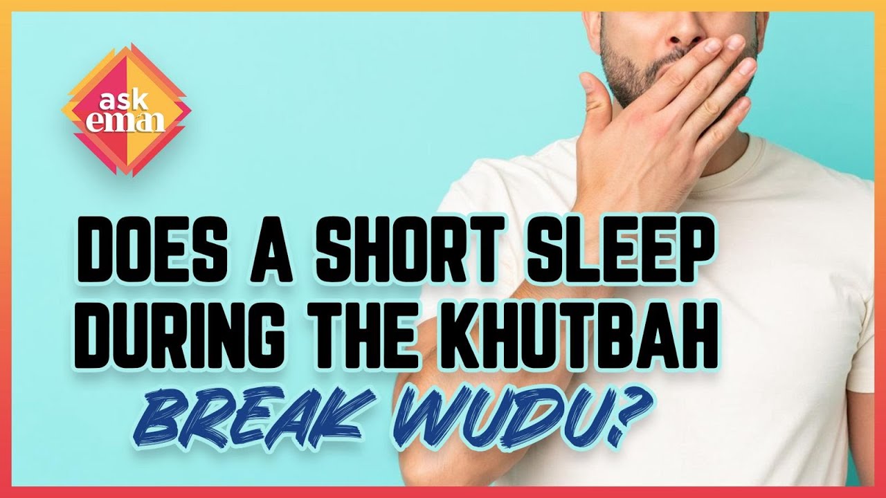 Does a short sleep during the Khutbah break Wudu?