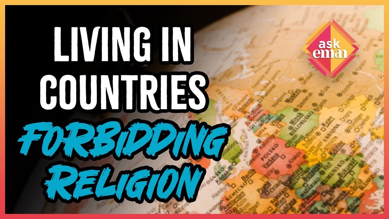What’s The Islamic View On People Living in Countries Forbidding Religion?