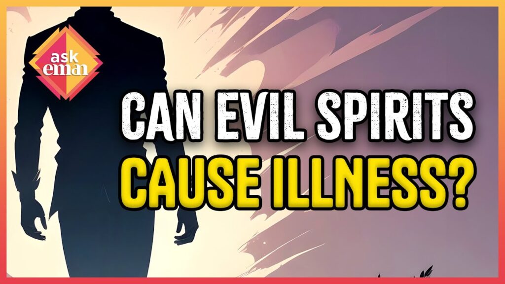 Can Evil Spirits Be Blamed For Someone’s Illness And What’s The Islamic Stance On them?