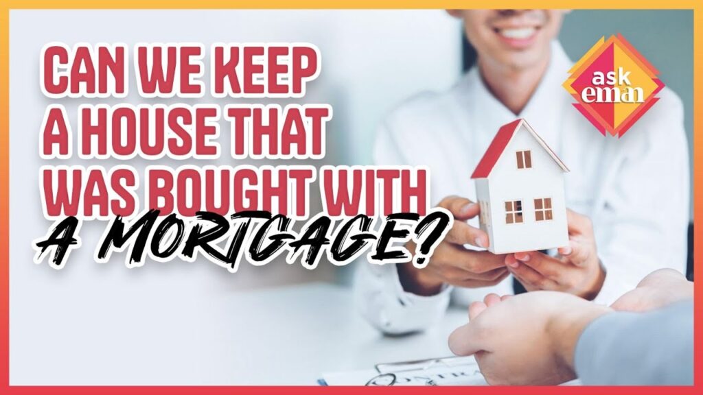 Can We Keep A House That Was Bought With A Mortgage?