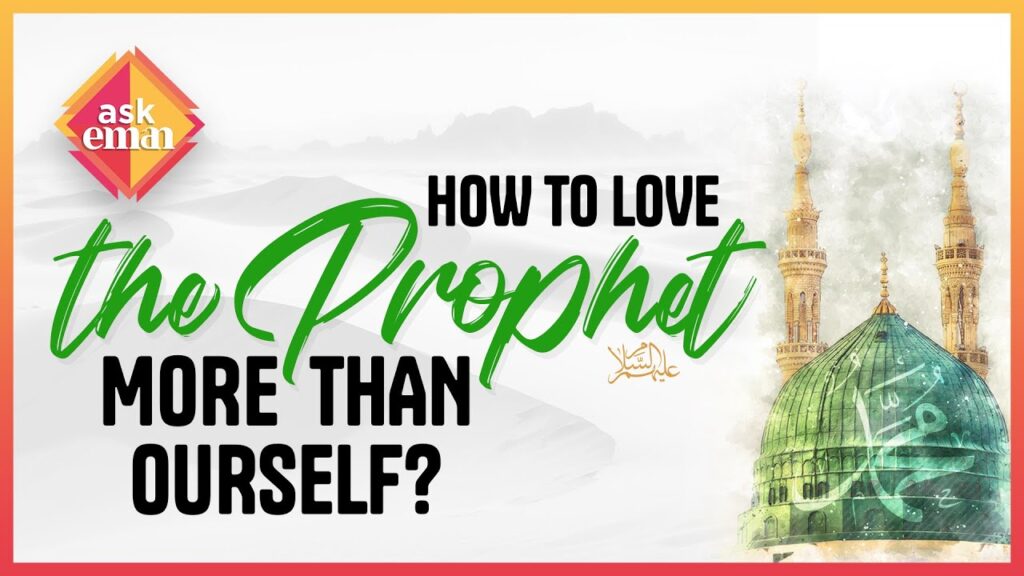 How To Love The Prophet ﷺ More Than The Love To Ourself?
