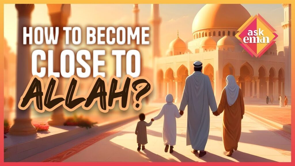 How To Become Close To Allah?