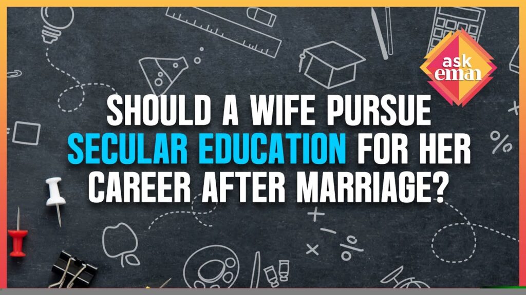 Should A Wife Pursue Secular Education After Marriage For Her Career?
