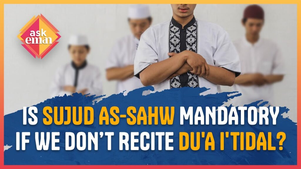 Is Sujud As-Sahw Mandatory If We Forget Du’a I’tidal?
