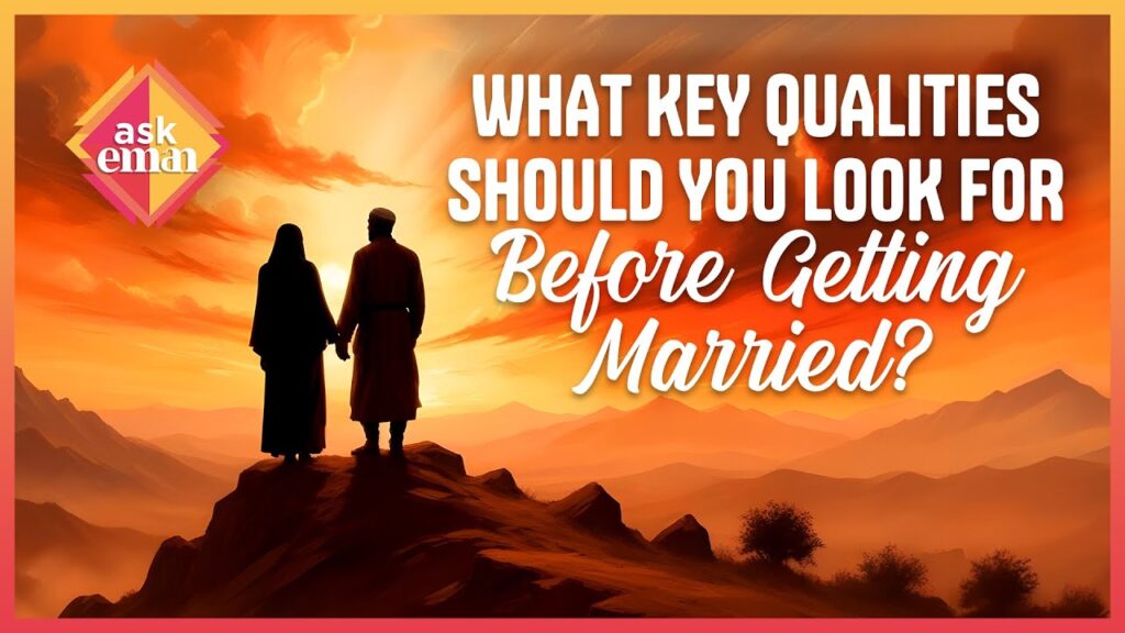 What Are Key Qualities To Look For When Getting Married?