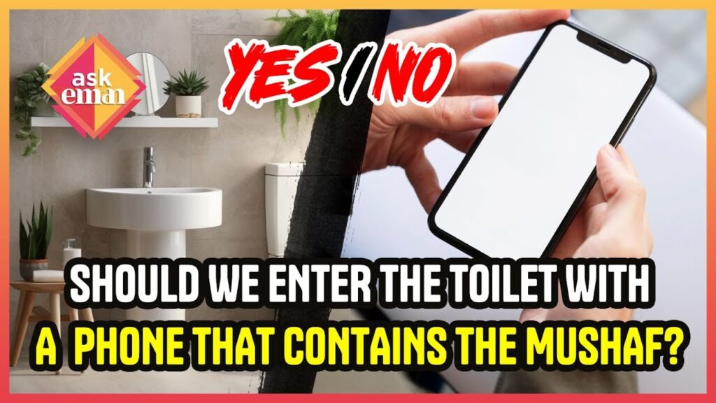 Should We Enter The Toilet With A Phone That Contains The Mushaf?