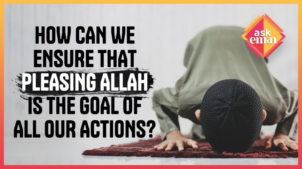 How To Ensure that “Pleasing Allah” Be The Purpose Of All Our Actions?