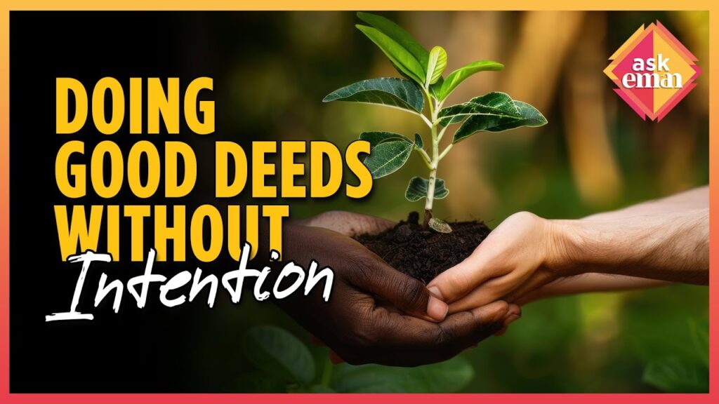 Are Good Deeds Rewarded Even If Done Without Intention?