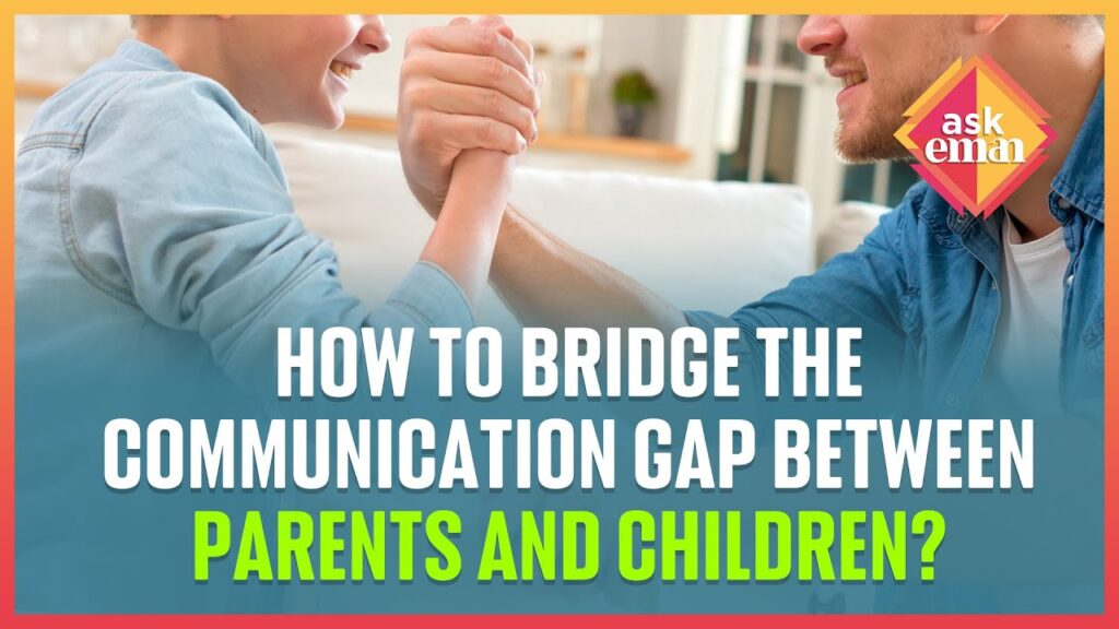 How To Bridge The Communication Gap Between Parents And Children?