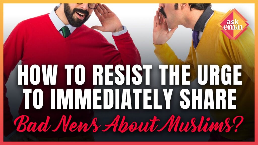 How To Resist The Urge To Immediately Share The Bad News About Muslims?