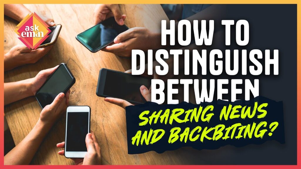 How To Distinguish Between Sharing News And Backbiting?