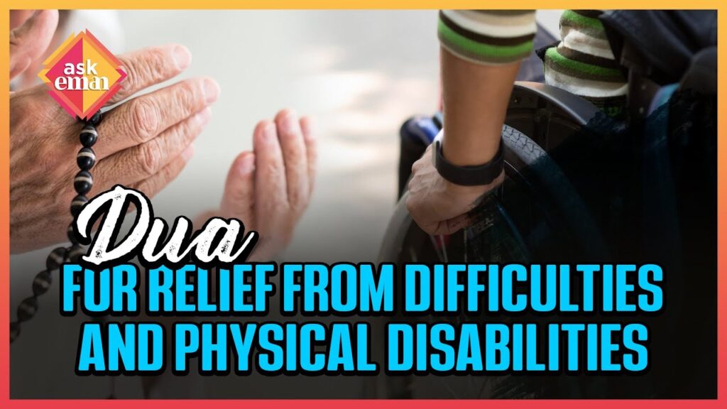 Dua For Relief From Difficulties & Physical Disablities