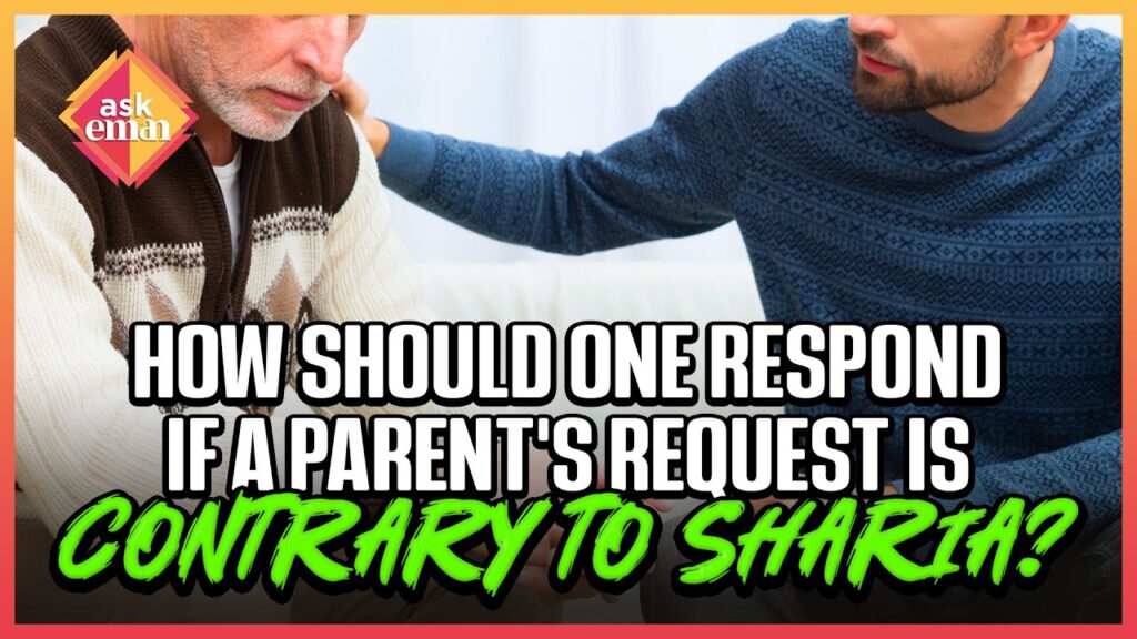 How Should One Respond If A Parent’s Request Is Contrary To Sharia?