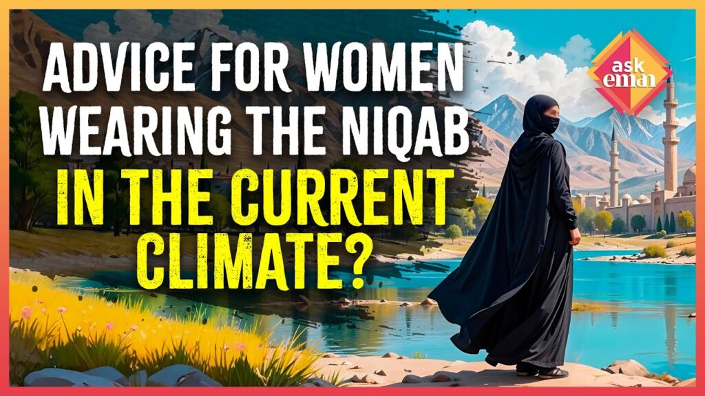 Some Advice To Women Who Wear Niqab In This Current Climate?