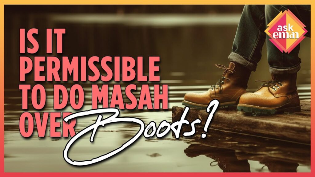 Is It Permissible To Do Masah Over Boots?