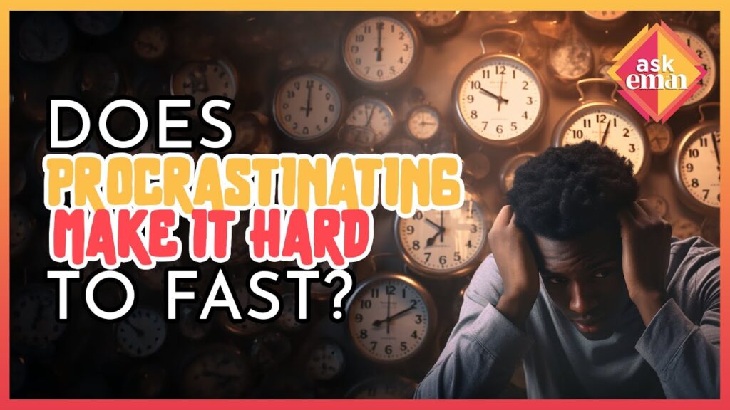 Does Procrastination Make It Difficult For Us To Maintain Fasting?