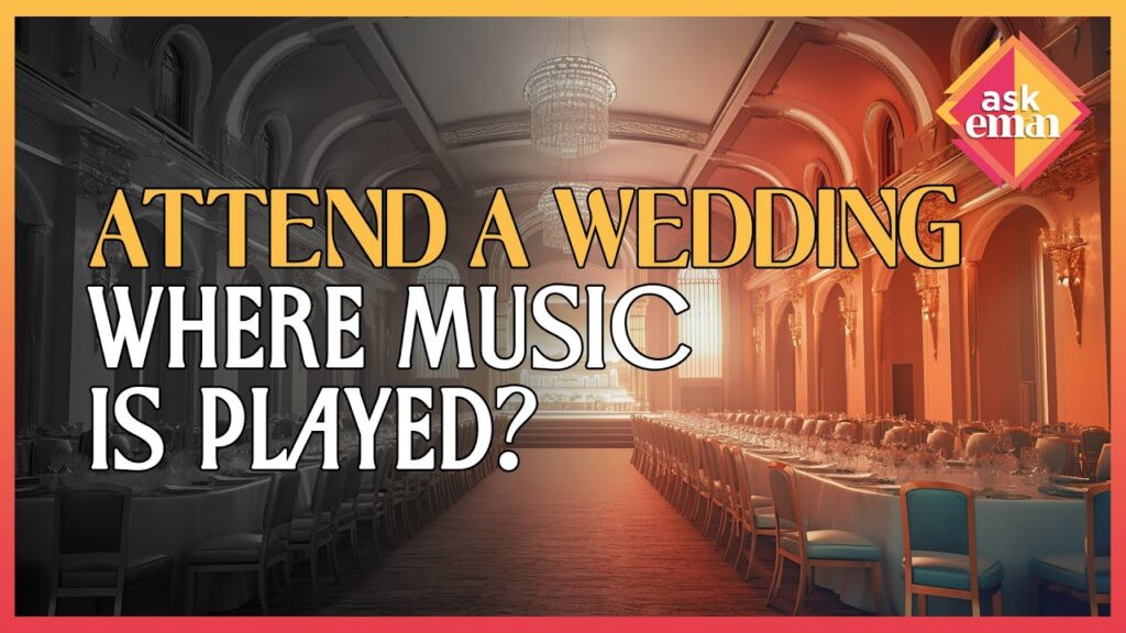 Is It Permissible For Us To Attend Wedding Or Gatherings Where Music Is Played?
