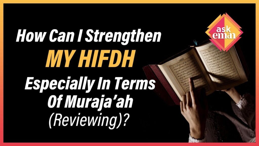 How Can I Strengthen My Hifdh, Especially In Terms Of Muraja’ah (Reviewing)?