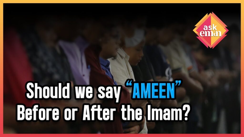 In The Loud Prayer, Should ‘Ameen’ Be Said Before Or After The Imam?
