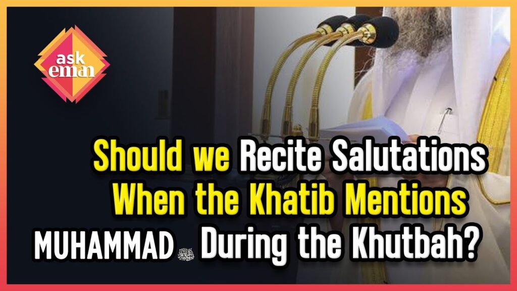 Should We Recite Salutations When The Khatib Mentions Muhammad (PBUH) During The Khutbah?