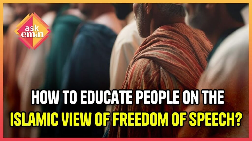 How to Educate People on the Islamic View of Freedom of Speech?