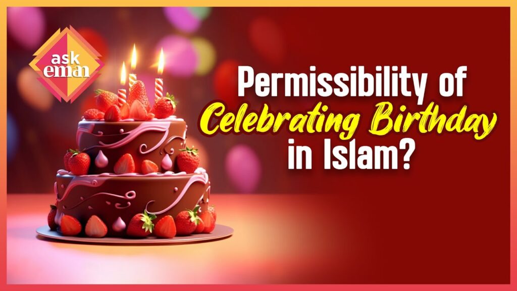 Is Celebrating Birthdays Permissible In Islam?