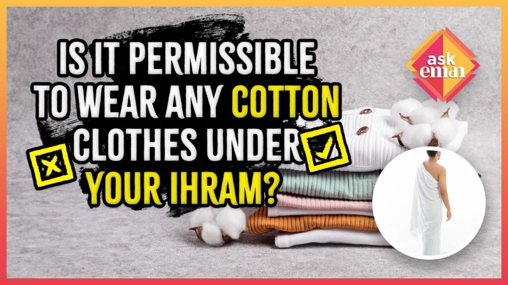 Is it permissible To Wear Any Cotton Clothes Under Your Ihram?