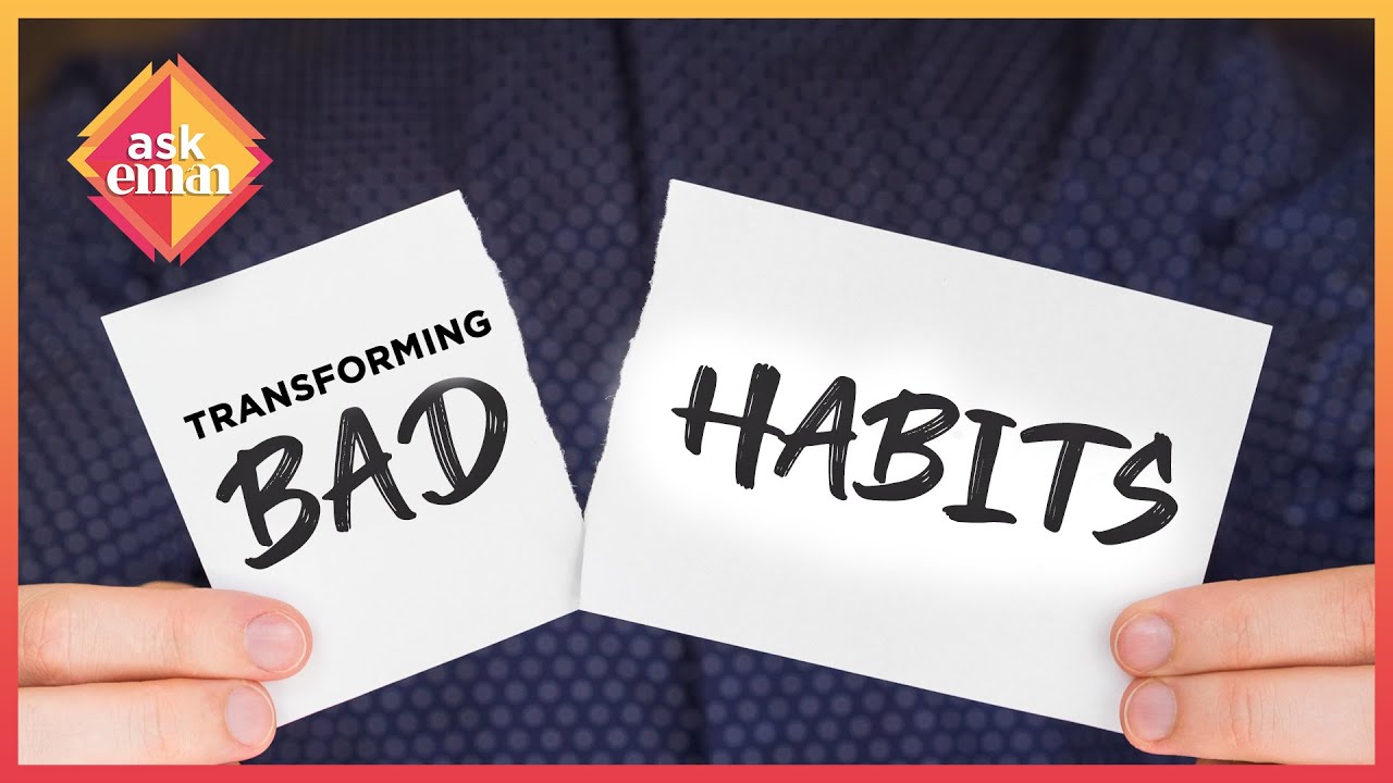 How To Transform Our Negative Habits Into Good Ones ?