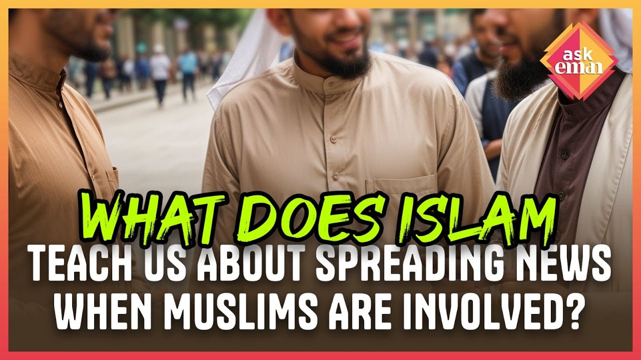 What Does Islam Teach Us About Spreading News When Muslims Are Involved?