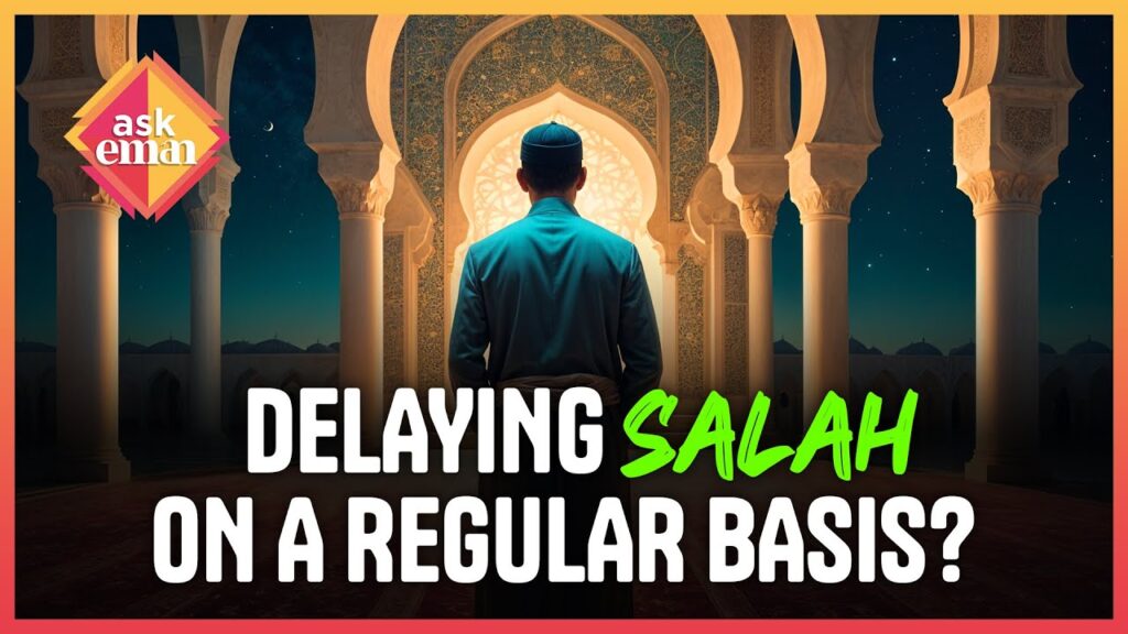 What’s The Impact Of Delaying Salah On Regular Basis?