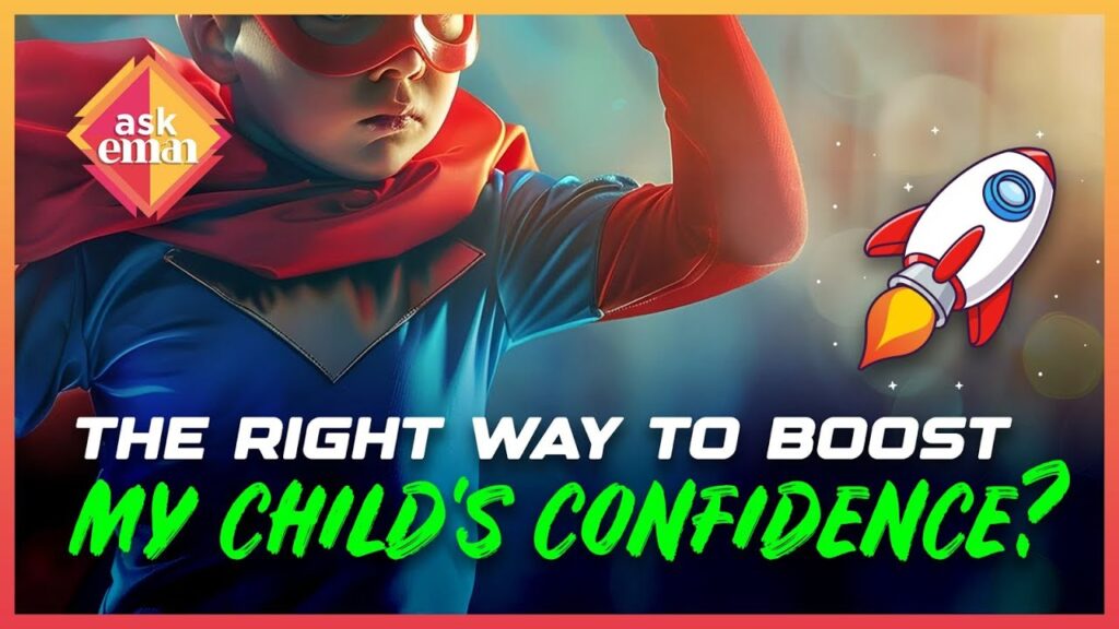 What Is The Right Way To Boost My Child’s Confidence ?