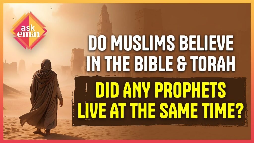 Do Muslims Believe In The Bible & Torah And Did Any Prophets Live At The Same Time?