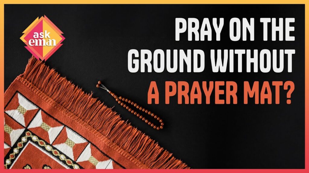 Can We Pray On The Ground Without A Prayer Mat?