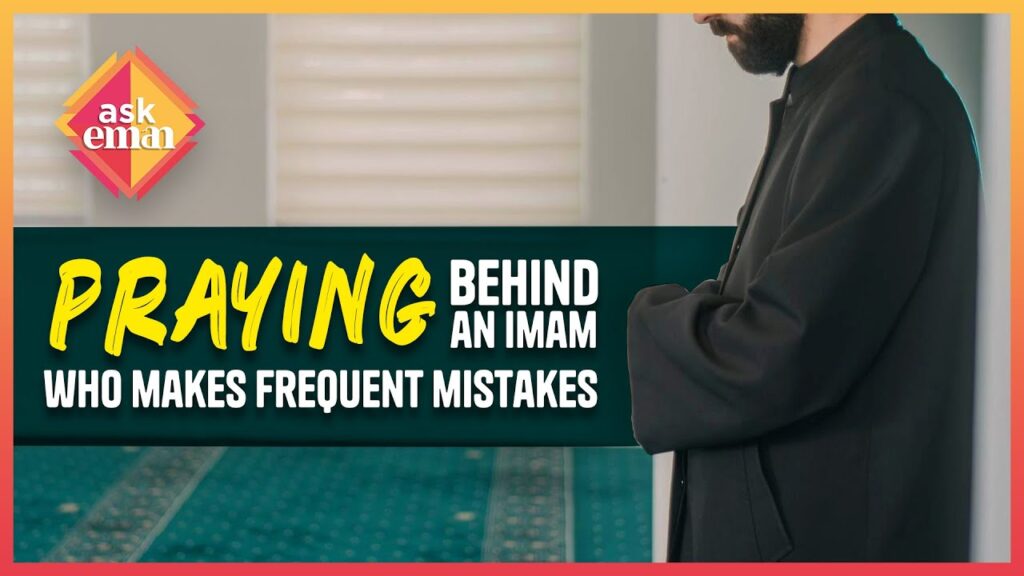 Is It Permissible To Pray Behind An Imam Who Makes Frequent Mistakes?