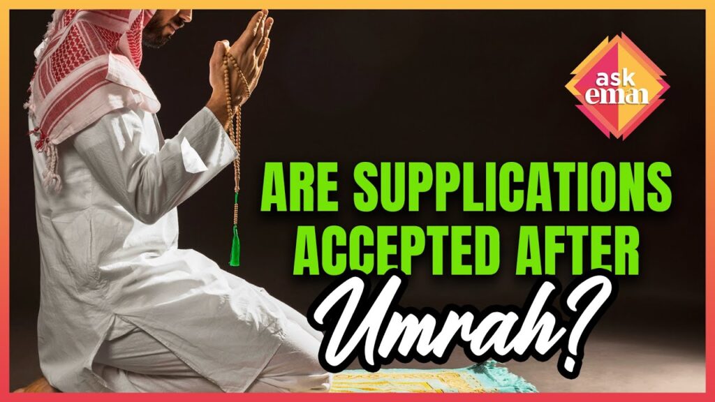 Are Supplications Accepted After Completing Umrah ?