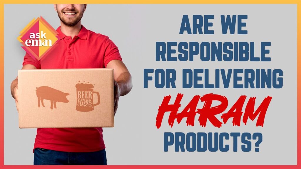 Are We Responsible For Delivering Haram Products?