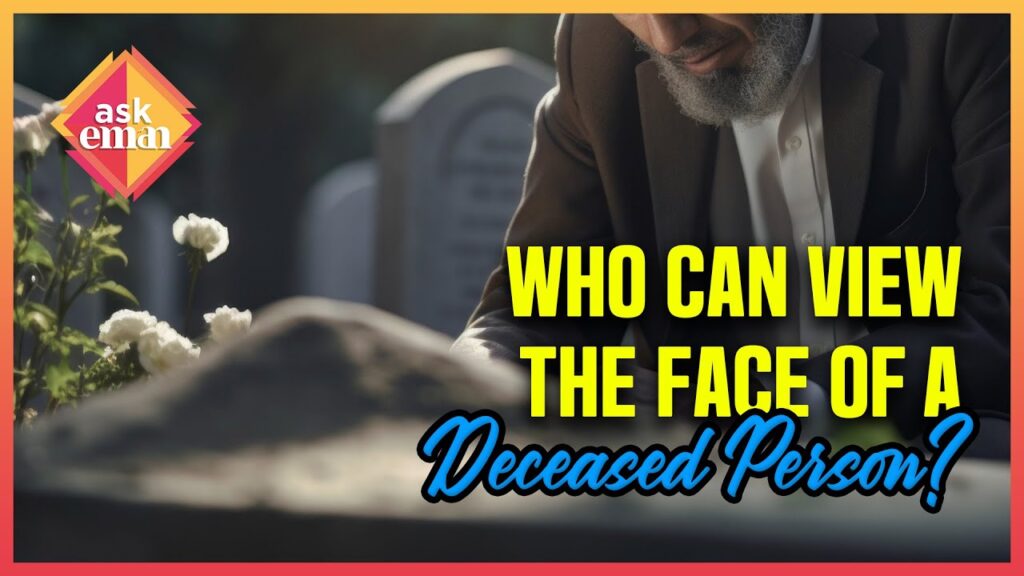 Who Is Allowed To View The Face Of A Deceased Person?