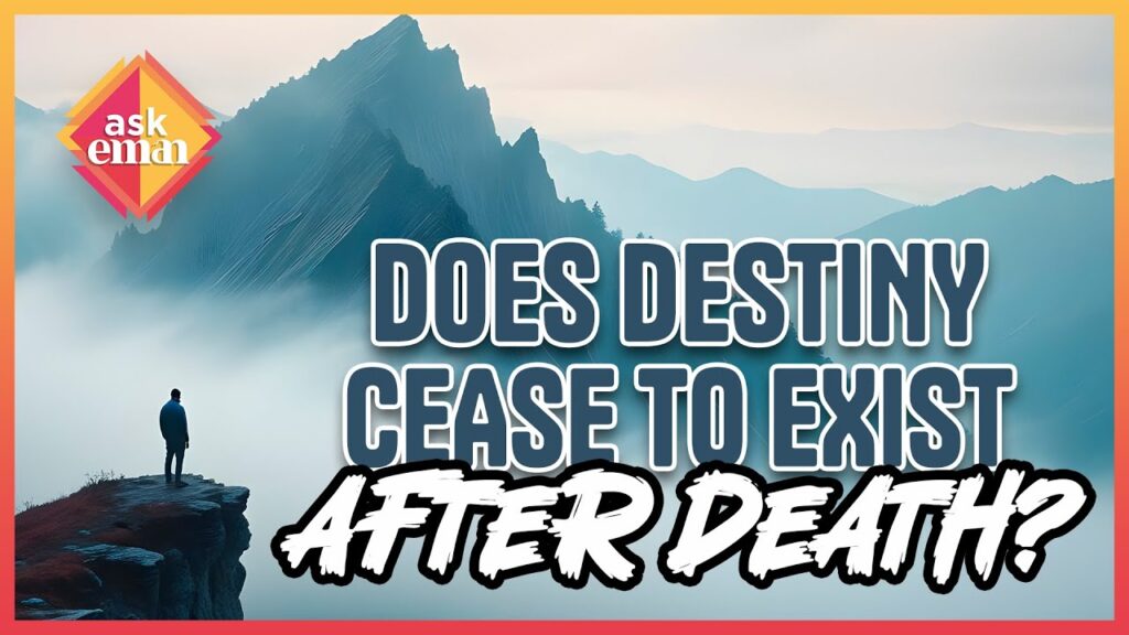 Does Destiny Cease To Exist After Death?